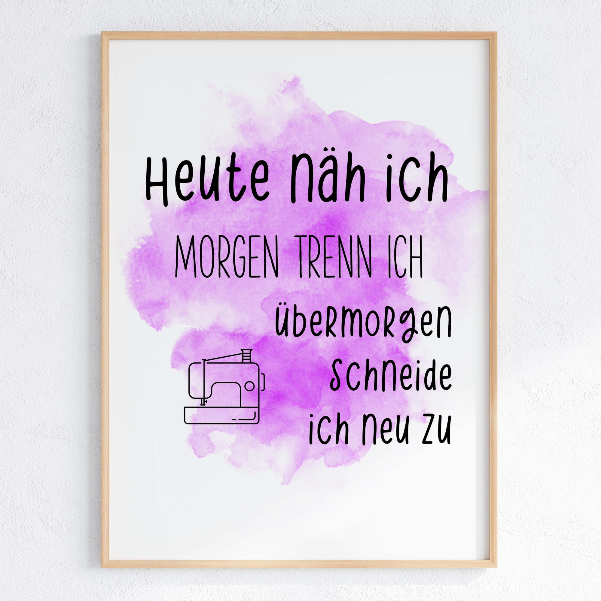 Nähposter - Heute näh ich, morgen trenn ich, übermorgen schneide ich neu zu